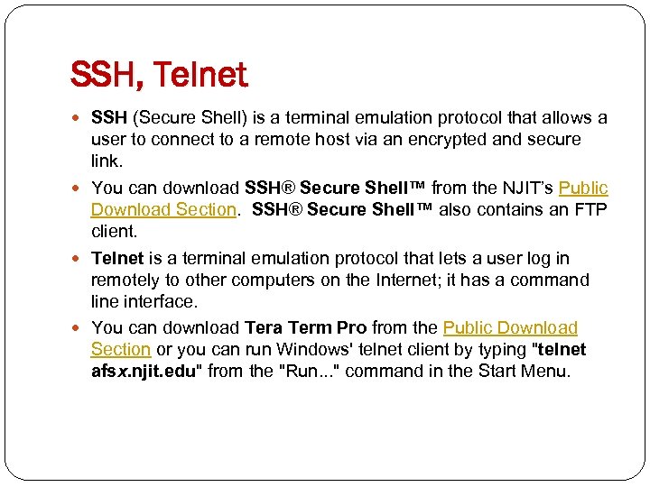 SSH, Telnet SSH (Secure Shell) is a terminal emulation protocol that allows a user