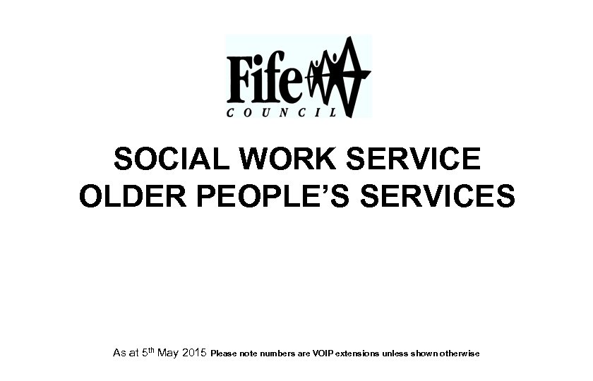 SOCIAL WORK SERVICE OLDER PEOPLE’S SERVICES As at 5 th May 2015 Please note