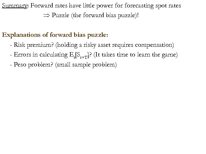 Summary: Forward rates have little power forecasting spot rates Puzzle (the forward bias puzzle)!