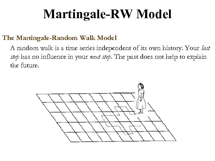 Martingale-RW Model The Martingale-Random Walk Model A random walk is a time series independent