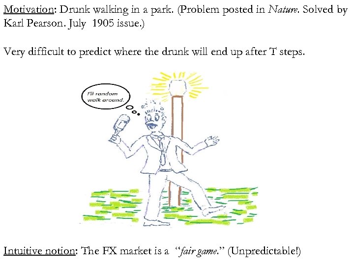 Motivation: Drunk walking in a park. (Problem posted in Nature. Solved by Karl Pearson.