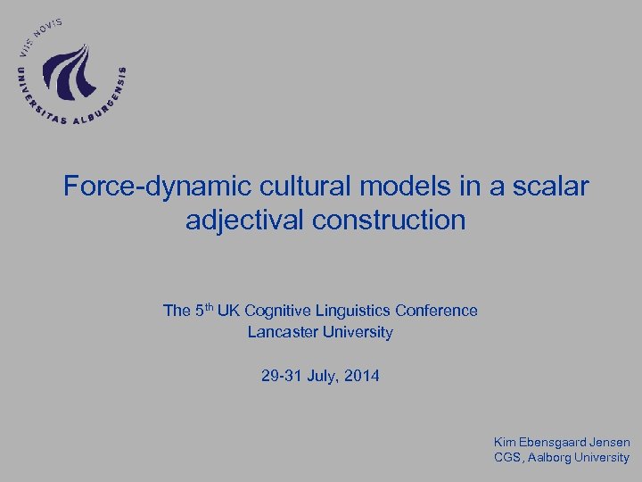 Force-dynamic cultural models in a scalar adjectival construction The 5 th UK Cognitive Linguistics