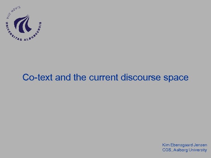 Co-text and the current discourse space Kim Ebensgaard Jensen CGS, Aalborg University 