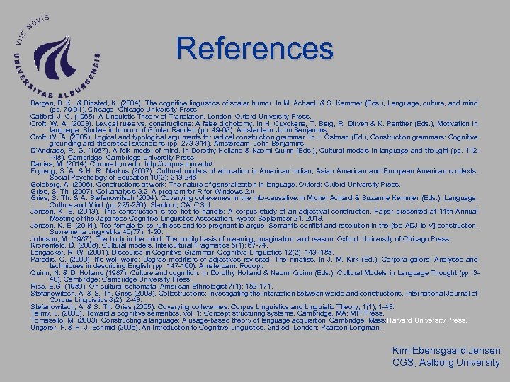 References Bergen, B. K. , & Binsted, K. (2004). The cognitive linguistics of scalar