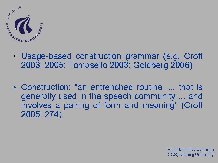  • Usage-based construction grammar (e. g. Croft 2003, 2005; Tomasello 2003; Goldberg 2006)