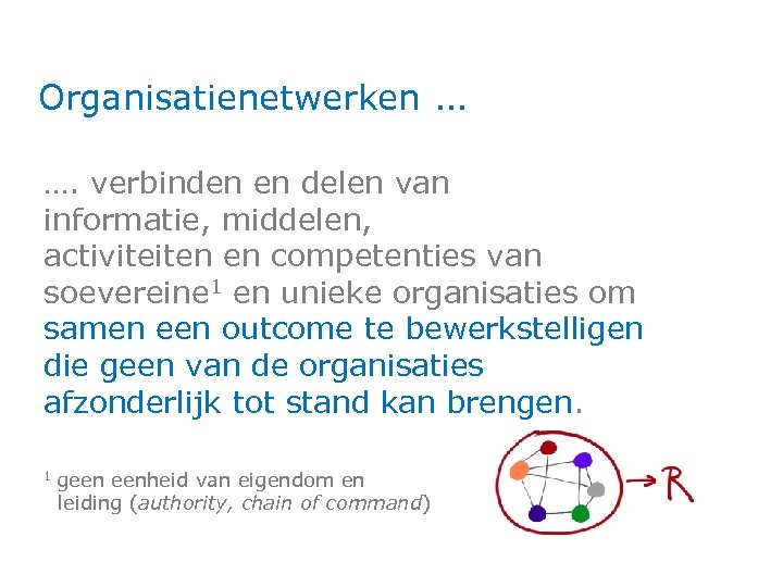 Organisatienetwerken … …. verbinden en delen van informatie, middelen, activiteiten en competenties van soevereine