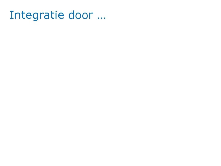 Integratie door … 