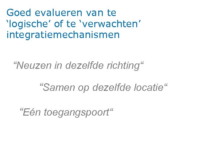 Goed evalueren van te ‘logische’ of te ‘verwachten’ integratiemechanismen “Neuzen in dezelfde richting“ “Samen