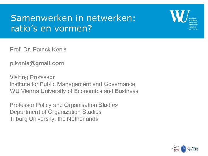 Samenwerken in netwerken: ratio’s en vormen? Prof. Dr. Patrick Kenis p. kenis@gmail. com Visiting