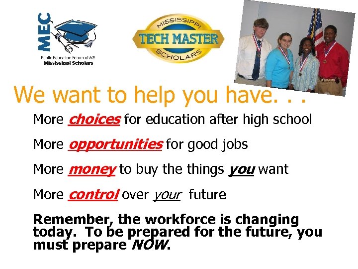 We want to help you have. . . § More choices for education after