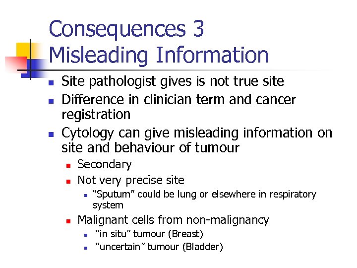 Consequences 3 Misleading Information n Site pathologist gives is not true site Difference in