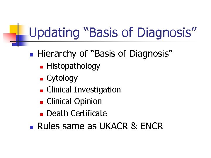 Updating “Basis of Diagnosis” n Hierarchy of “Basis of Diagnosis” n n n Histopathology