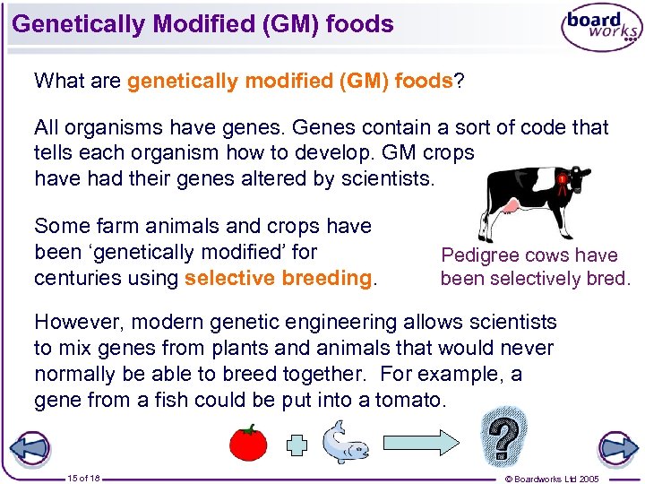 Genetically Modified (GM) foods What are genetically modified (GM) foods? All organisms have genes.