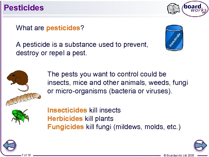 Pesticides What are pesticides? A pesticide is a substance used to prevent, destroy or
