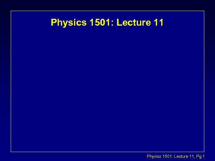 Physics 1501: Lecture 11, Pg 1 