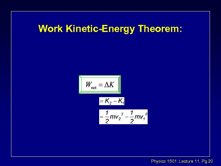Work Kinetic-Energy Theorem: Physics 1501: Lecture 11, Pg 20 