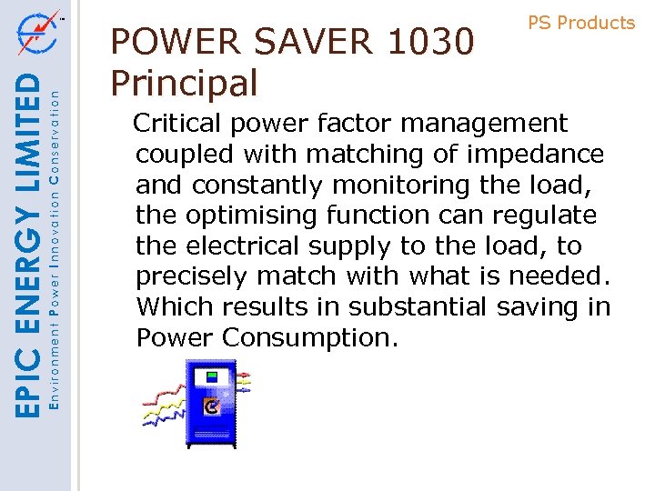 Environment Power Innovation Conservation EPIC ENERGY LIMITED POWER SAVER 1030 Principal PS Products Critical