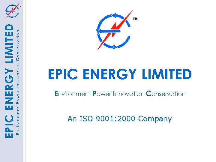 Environment Power Innovation Conservation EPIC ENERGY LIMITED Environment Power Innovation Conservation An ISO 9001: