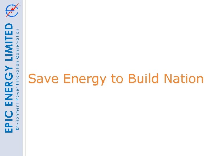 Environment Power Innovation Conservation EPIC ENERGY LIMITED Save Energy to Build Nation 