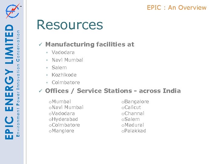 Environment Power Innovation Conservation EPIC ENERGY LIMITED EPIC : An Overview Resources Manufacturing facilities