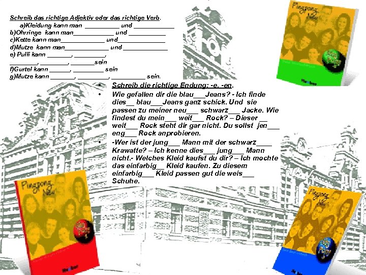 Schreib das richtige Adjektiv oder das richtige Verb. a)Kleidung kann man _____ und ______