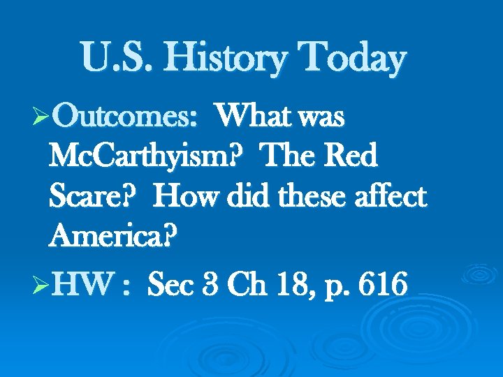 U. S. History Today ØOutcomes: What was Mc. Carthyism? The Red Scare? How did