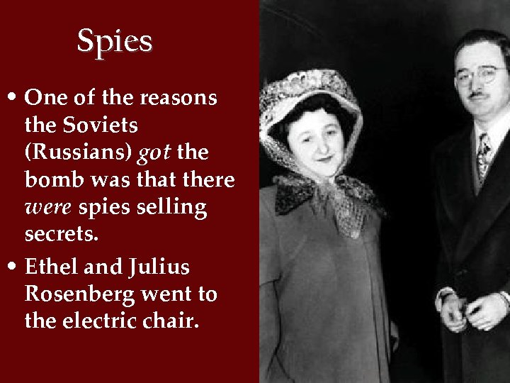 Spies • One of the reasons the Soviets (Russians) got the bomb was that