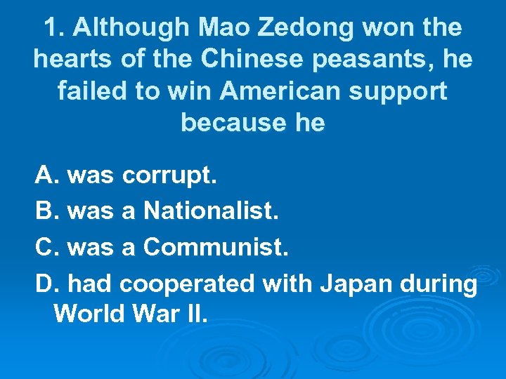 1. Although Mao Zedong won the hearts of the Chinese peasants, he failed to