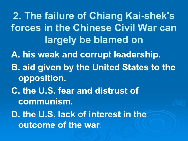 2. The failure of Chiang Kai-shek's forces in the Chinese Civil War can largely