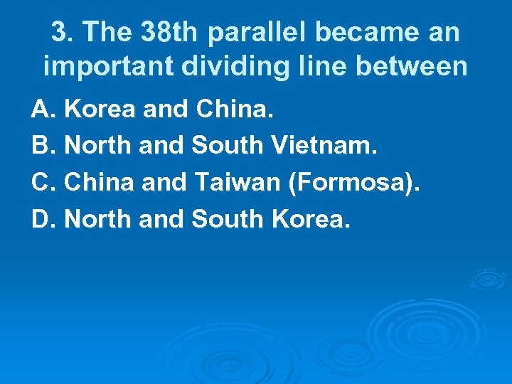 3. The 38 th parallel became an important dividing line between A. Korea and