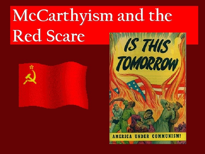 Mc. Carthyism and the Red Scare 