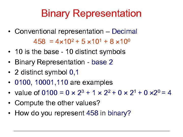 Binary Representation • Conventional representation – Decimal 458 = 4 102 + 5 101