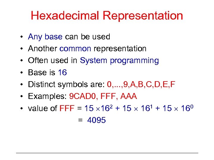 Hexadecimal Representation • • Any base can be used Another common representation Often used