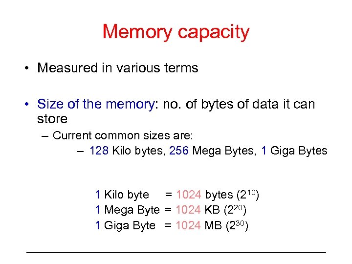 Memory capacity • Measured in various terms • Size of the memory: no. of