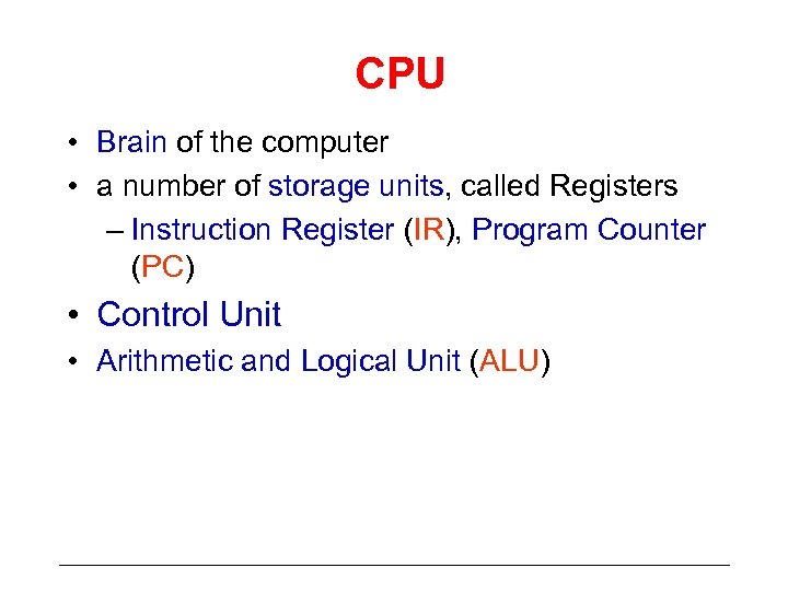CPU • Brain of the computer • a number of storage units, called Registers