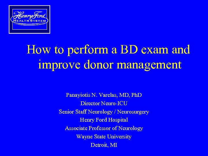 How to perform a BD exam and improve donor management Panayiotis N. Varelas, MD,