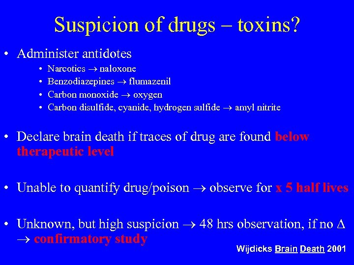 Suspicion of drugs – toxins? • Administer antidotes • • Narcotics naloxone Benzodiazepines flumazenil