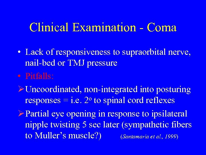 Clinical Examination - Coma • Lack of responsiveness to supraorbital nerve, nail-bed or TMJ