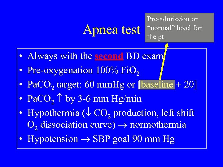 Apnea test • • • Pre-admission or “normal” level for the pt Always with