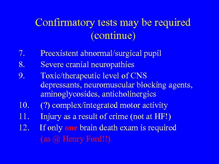Confirmatory tests may be required (continue) 7. 8. 9. Preexistent abnormal/surgical pupil Severe cranial