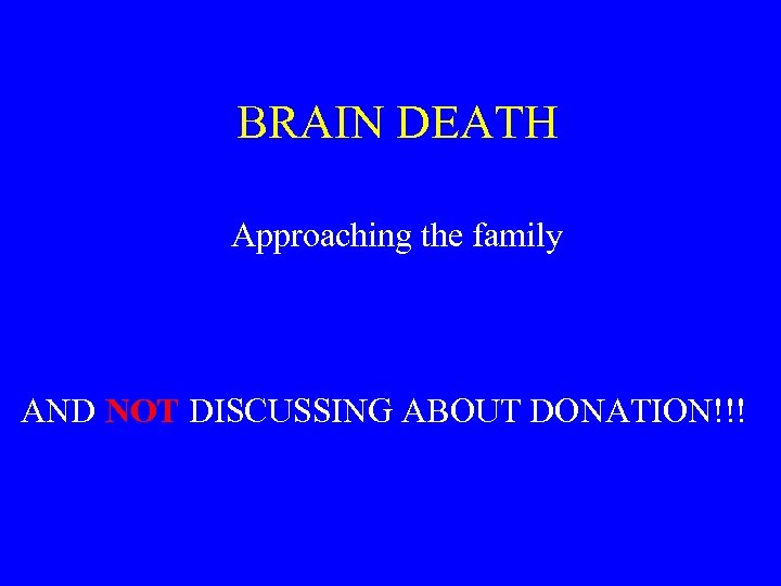 BRAIN DEATH Approaching the family AND NOT DISCUSSING ABOUT DONATION!!! 
