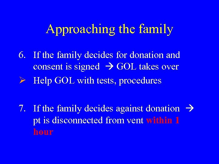 Approaching the family 6. If the family decides for donation and consent is signed
