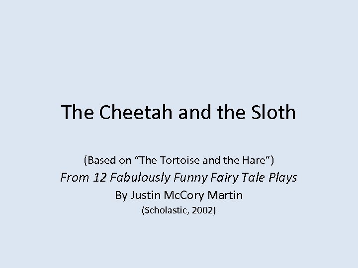 The Cheetah and the Sloth (Based on “The Tortoise and the Hare”) From 12