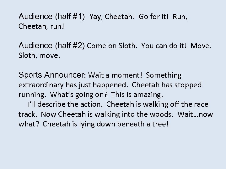 Audience (half #1) Yay, Cheetah! Go for it! Run, Cheetah, run! Audience (half #2)