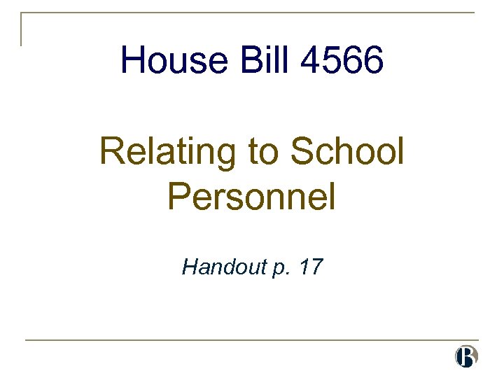 House Bill 4566 Relating to School Personnel Handout p. 17 