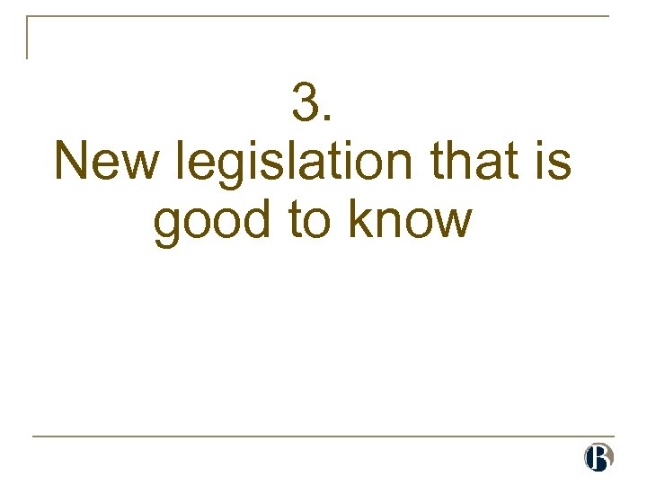 3. New legislation that is good to know 