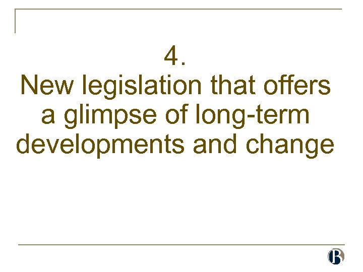 4. New legislation that offers a glimpse of long-term developments and change 