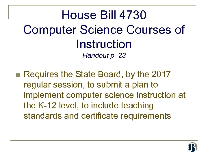 House Bill 4730 Computer Science Courses of Instruction Handout p. 23 n Requires the