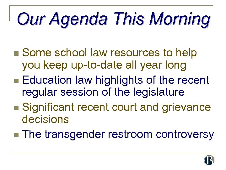 Our Agenda This Morning Some school law resources to help you keep up-to-date all