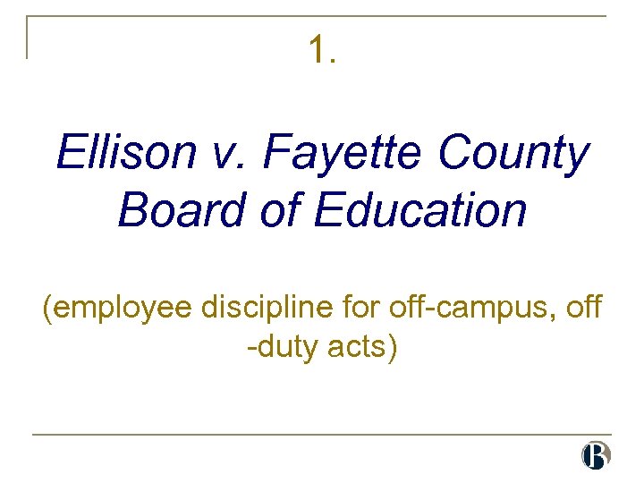 1. Ellison v. Fayette County Board of Education (employee discipline for off-campus, off -duty